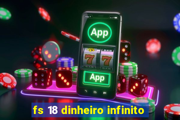 fs 18 dinheiro infinito