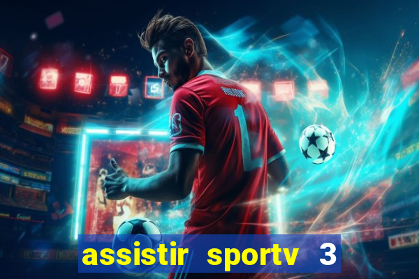 assistir sportv 3 ao vivo