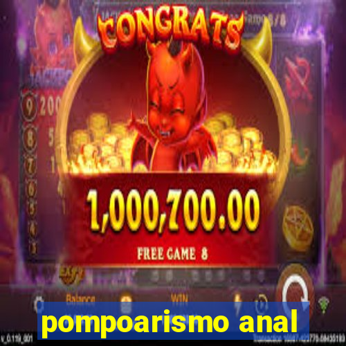 pompoarismo anal