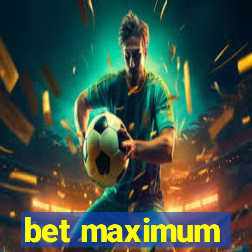 bet maximum