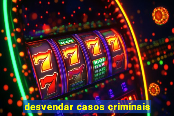 desvendar casos criminais