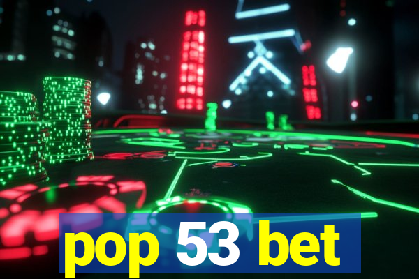 pop 53 bet