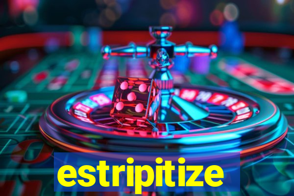 estripitize