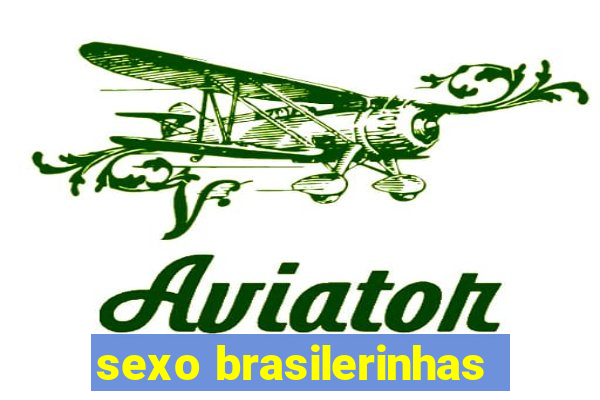 sexo brasilerinhas