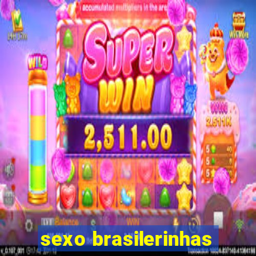 sexo brasilerinhas