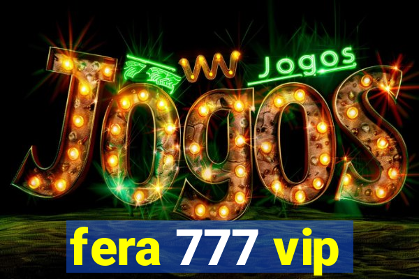 fera 777 vip