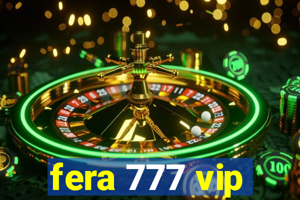 fera 777 vip