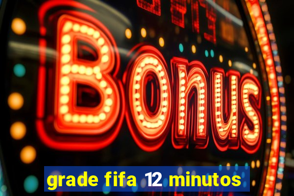 grade fifa 12 minutos