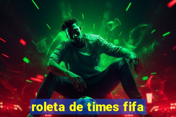 roleta de times fifa