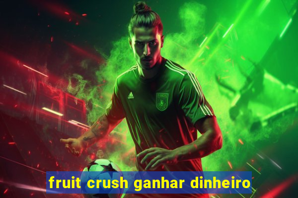 fruit crush ganhar dinheiro