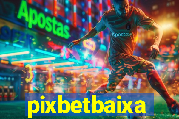 pixbetbaixa