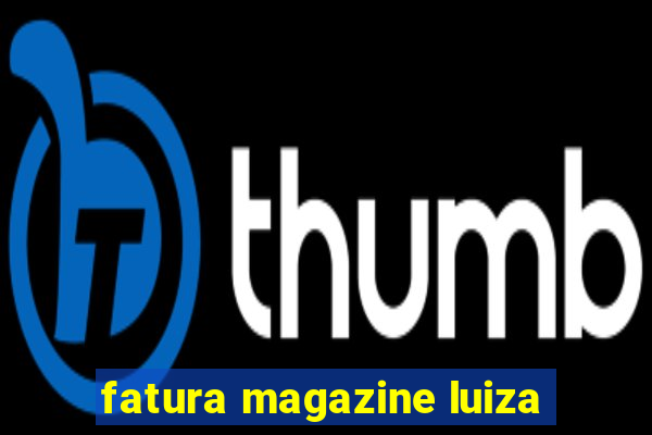 fatura magazine luiza