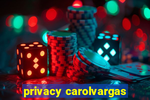 privacy carolvargas