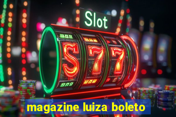 magazine luiza boleto