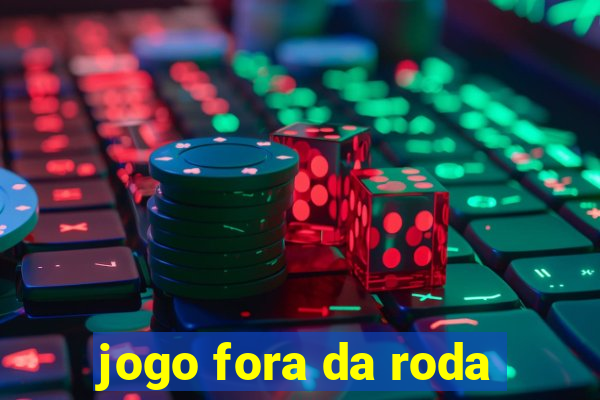 jogo fora da roda