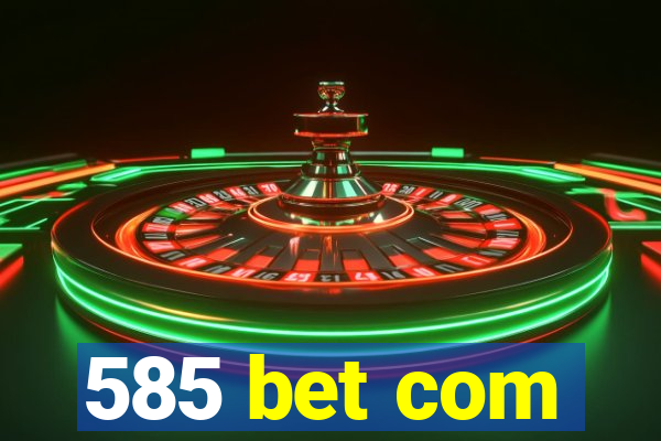 585 bet com