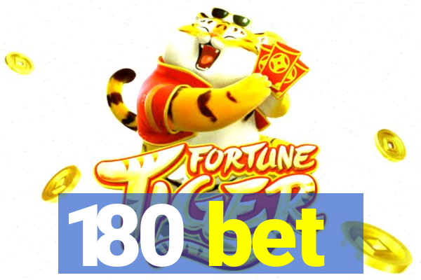 180 bet