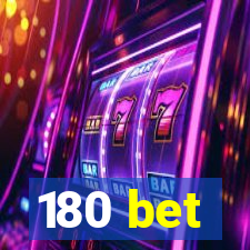 180 bet