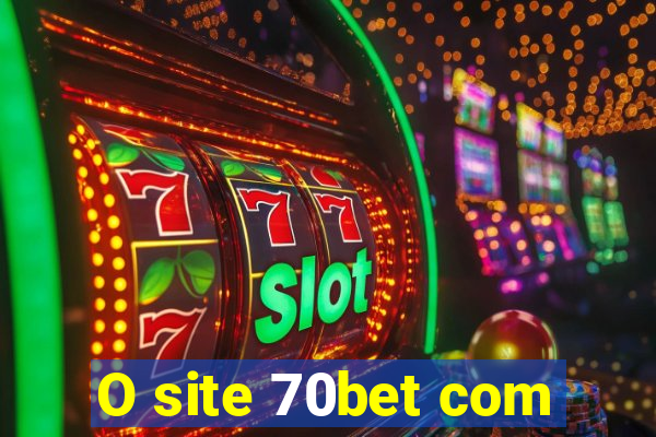 O site 70bet com