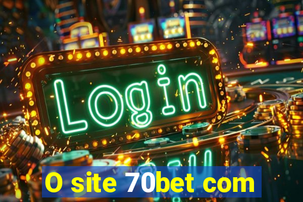 O site 70bet com