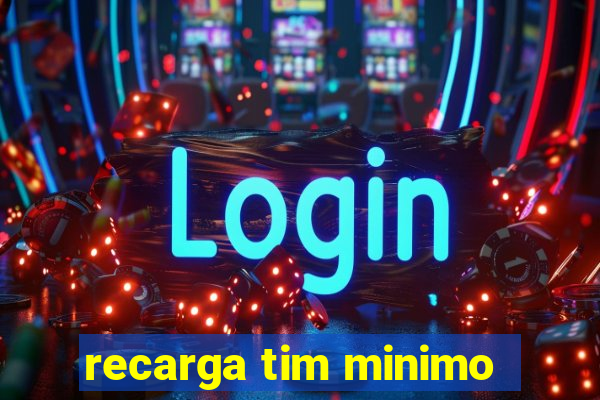 recarga tim minimo