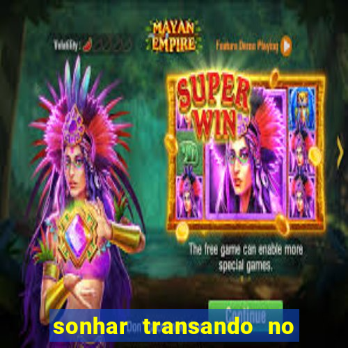 sonhar transando no jogo do bicho