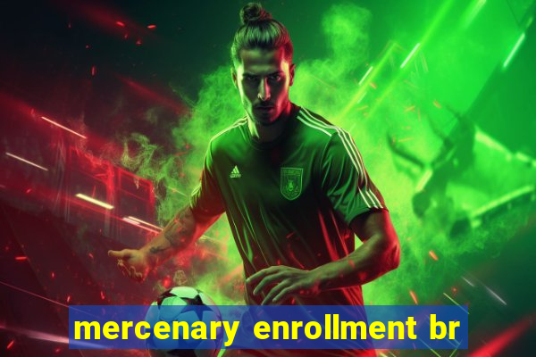 mercenary enrollment br