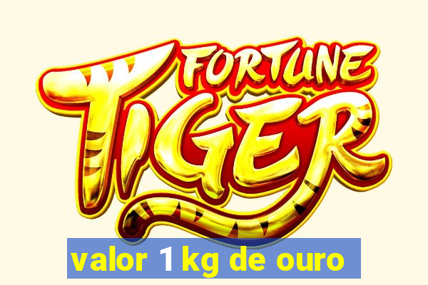 valor 1 kg de ouro