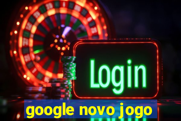 google novo jogo