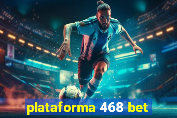 plataforma 468 bet