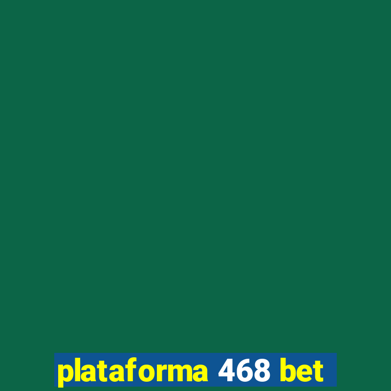 plataforma 468 bet