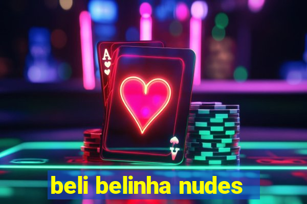 beli belinha nudes