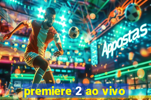 premiere 2 ao vivo