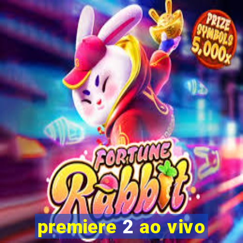 premiere 2 ao vivo