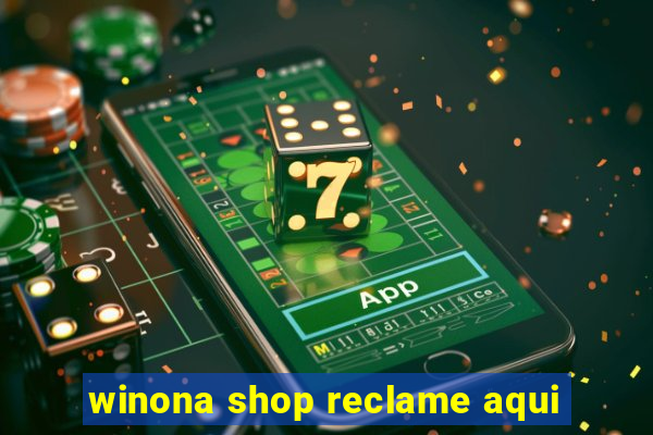 winona shop reclame aqui