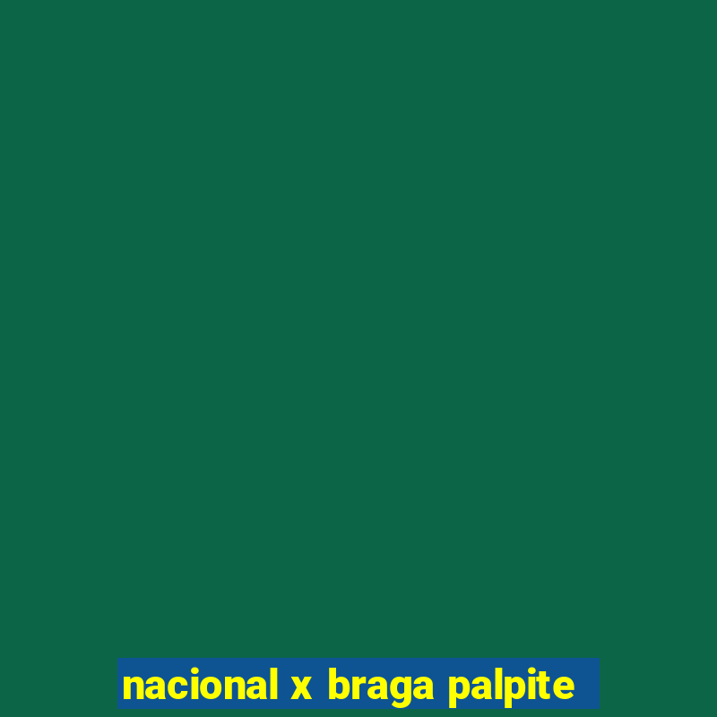 nacional x braga palpite