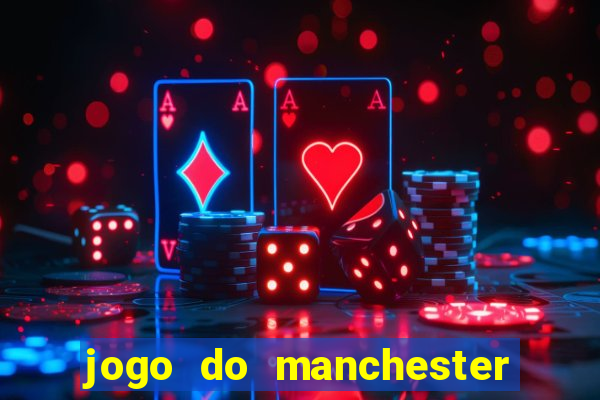 jogo do manchester united ao vivo futemax