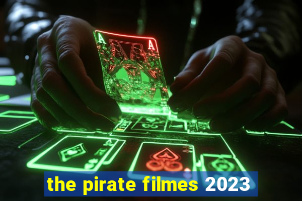 the pirate filmes 2023