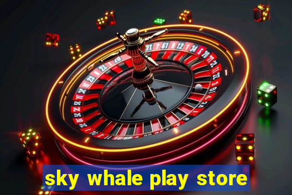 sky whale play store