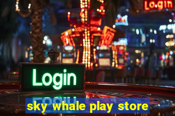 sky whale play store