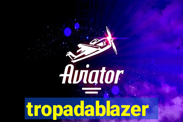 tropadablazer