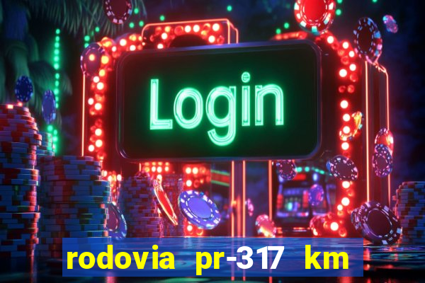 rodovia pr-317 km 155 onde fica