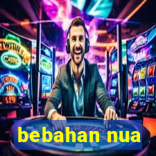 bebahan nua