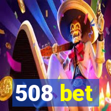 508 bet