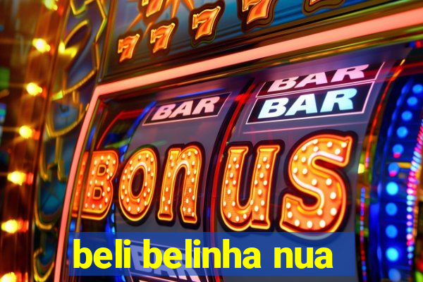 beli belinha nua