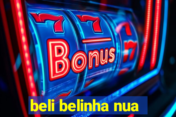 beli belinha nua