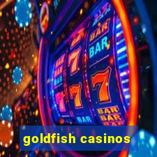 goldfish casinos