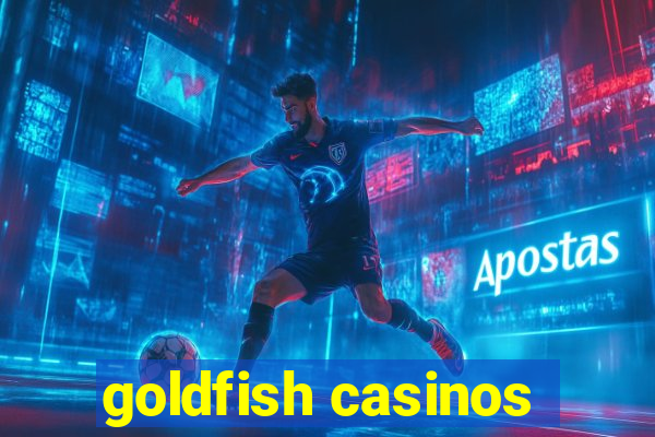 goldfish casinos