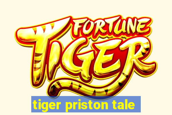 tiger priston tale