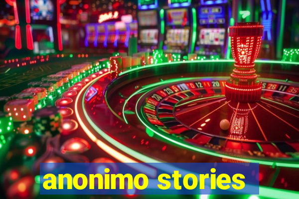 anonimo stories